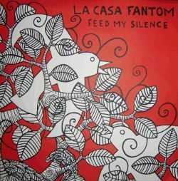 La Casa Fantom - Feed my silence (2012)