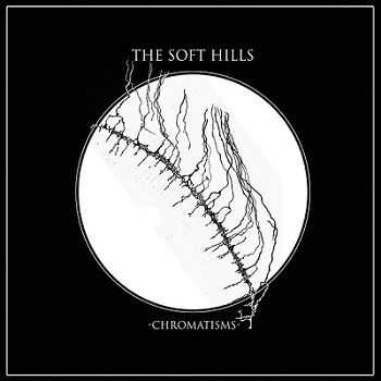 The Soft Hills - Chromatisms (2013)