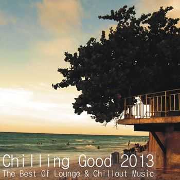 VA - Chilling Good 2013 - The Best of Lounge & Chillout Music (2013)