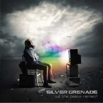 Silver Grenade - Will The Peace Remain? (2013) Silver Grenade - Will The Peace Remain? (2013)