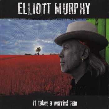 Elliott Murphy - It Takes A Worried Man (2013) Elliott Murphy - It Takes A Worried Man (2013)