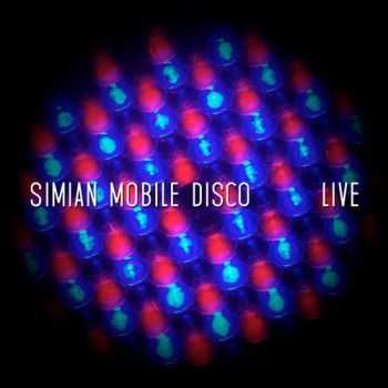 Simian Mobile Disco - Live (2013)