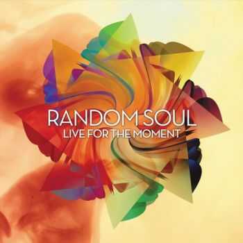 Random Soul - Live For The Moment (2013)