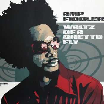 Amp Fiddler - Waltz Of A Ghetto Fly (2004) Amp Fiddler - Waltz Of A Ghetto Fly (2004)