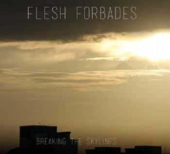 Flesh Forbades - Breaking The Skylines (2013)
