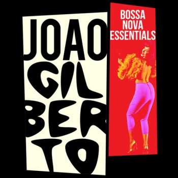 Joao Gilberto - Bossa Nova Essentials (2012)