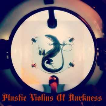 Plastic Violins Of Darkness  Plastic Violins Of Darkness (2013)