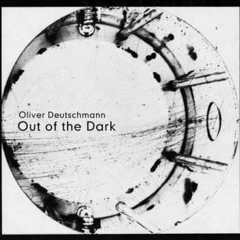 Oliver Deutschmann - Out Of The Dark (2013)