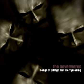 Neverweres - Songs Of Pillage and Merrymaking (2013) Neverweres - Songs Of Pillage and Merrymaking (2013)