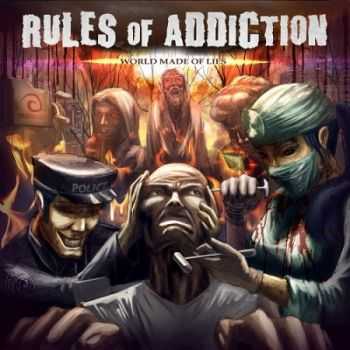 Rules Of Addiction - World Made Of Lies (2013)