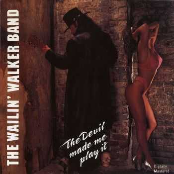 The Wailin' Walker Band - The Devil Made Me Play It (1992) The Wailin' Walker Band - The Devil Made Me Play It (1992)