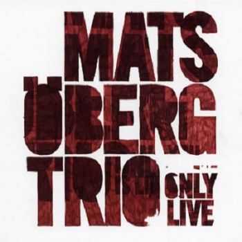 Mats Oberg Trio - Only Live (2013)