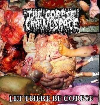 THECORPSEINTHECRAWLSPACE - Let There Be Corpse (2012)