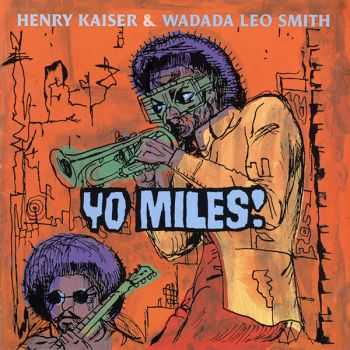 Henry Kaiser & Wadada Leo Smith - Yo Miles! (1998)