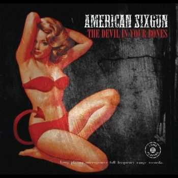 American Sixgun - The Devil In Your Bones (2009)