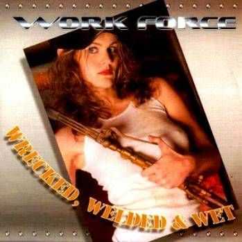 Work Force - Wrecked, Welded & Wet (2004)