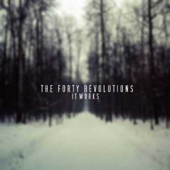 The Forty Revolutions - It Works [EP] (2013)