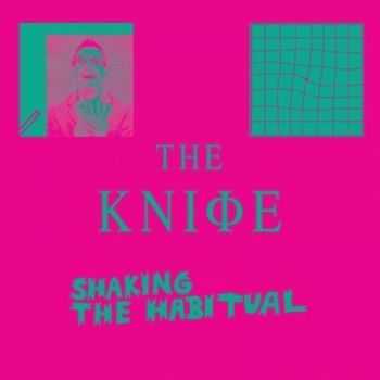 The Knife - Shaking The Habitual (2013) The Knife - Shaking The Habitual (2013)