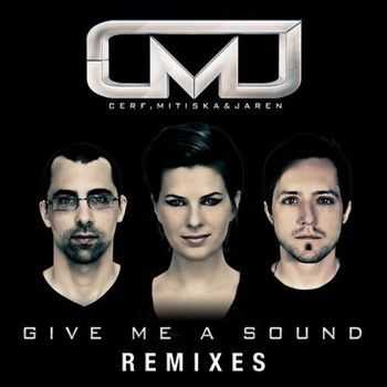 Cerf, Mitiska and Jaren - Give Me A Sound (Remixes) (2013)