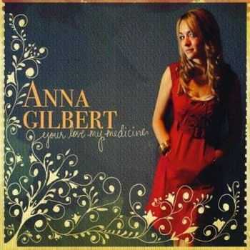 Anna Gilbert - Your Love My Medicine (2009)