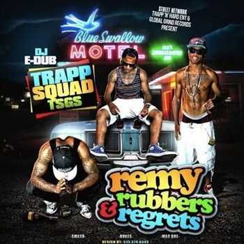 Trapp Squad - Remy, Rubbers And Regrets (2013)