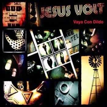 Jesus Volt - Vaya Con Dildo (2013) Jesus Volt - Vaya Con Dildo (2013)