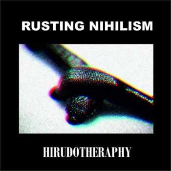 Rusting Nihilism - Hirudotheraphy (2013)