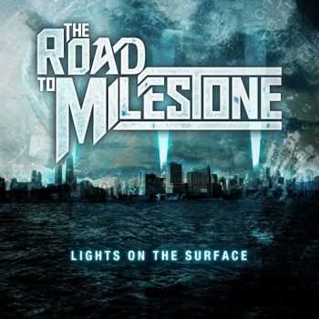 The Road To Milestone - Lights On The Surface (2013)