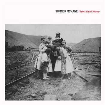 Sumner McKane - Select Visual History (2013) Sumner McKane - Select Visual History (2013)