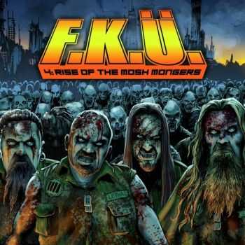 F.K.&#220;. - 4: Rise Of The Mosh Mongers [Digipak Limited Edition]  (2013)