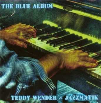 Teddy Wender & Jazzmatik - The Blue Album (2013) Teddy Wender & Jazzmatik - The Blue Album (2013)