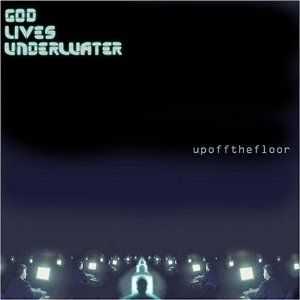 God lives underwater - Up off the Floor (2004)