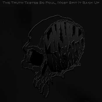 Skull Incision - The Truth Tastes So Foul, Most Spit It Back Up (2013)