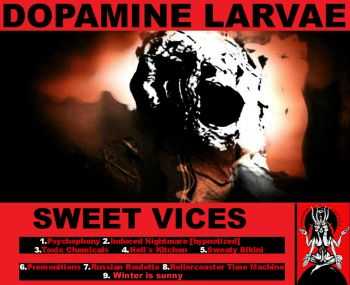 Dopamine Larvae - Sweet Vices (2013)