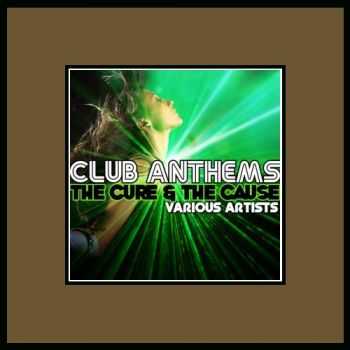 VA - Club Anthems The Cure & The Cause (2012)