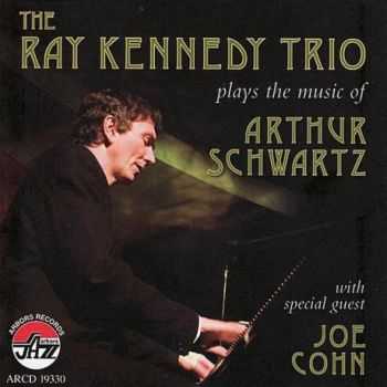 The Ray Kennedy Trio - Plays The Music of Arthur Schwartz (2007)