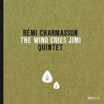 Remi Charmasson Quintet - The Wind Cries Jimi (2013) Remi Charmasson Quintet - The Wind Cries Jimi (2013)
