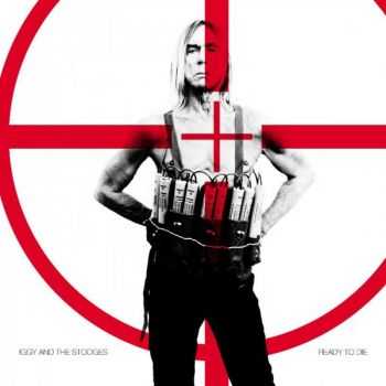 Iggy and The Stooges - Ready To Die (Deluxe Edition) (2013) Iggy and The Stooges - Ready To Die (Deluxe Edition) (2013)