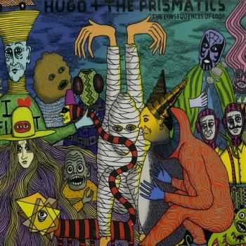 Hugo & The Prismatics - The Consequences Of Loop (2013) Hugo & The Prismatics - The Consequences Of Loop (2013)