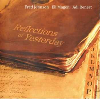 Fred Johnson / Eli Magen / Adi Renert - Reflections Of Yesterday (2009) FLAC