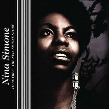 Nina Simone - To Be Free: The Nina Simone Story [3CD] (2008) HQ