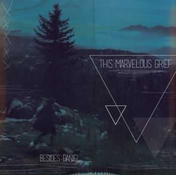 Besides Daniel - This Marvelous Grief (2013) Besides Daniel - This Marvelous Grief (2013)