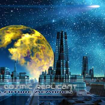 Cosmic Replicant - Future Memories (2013) Cosmic Replicant - Future Memories (2013)