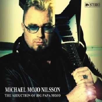 Michael Mojo Nilsson – The Abduction Of Big Papa Mojo (2013) Michael Mojo Nilsson – The Abduction Of Big Papa Mojo (2013)