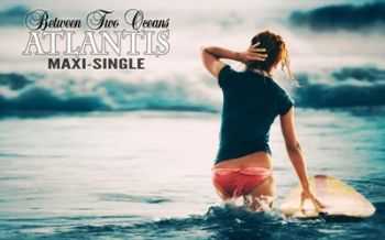 Between two oceans - Atlantis (Maxi-Single) (2013)