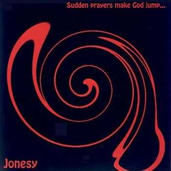 Jonesy - Sudden Prayers Make God Jump (2006)