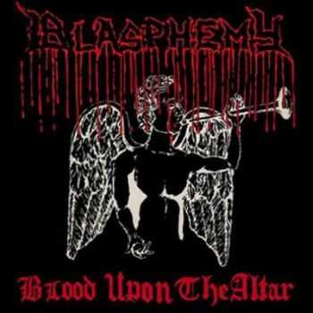 Blasphemy - Blood Upon The Altar (Demo) (1989)