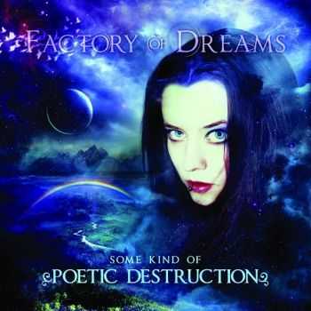 Factory Of Dreams  - Some Kind Of Poetic Destruction (2013)