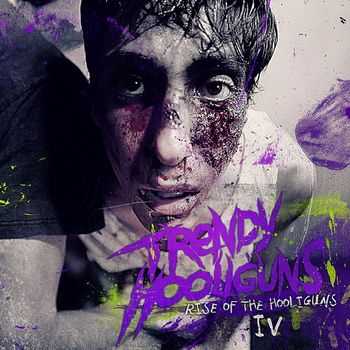Trendy HooliGuns - Rise Of The HooliGuns (2013) Trendy HooliGuns - Rise Of The HooliGuns (2013)
