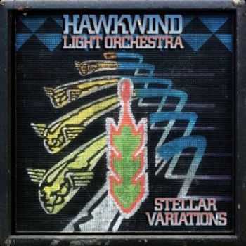 Hawkwind Light Orchestra - Stellar Variations (2012)